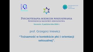 prof Grzegorz Iniewicz „Tożsamość w kontekście płci i orientacji seksualnej” [upl. by Enelam835]