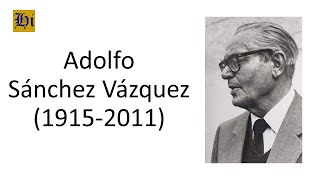 Adolfo Sánchez Vázquez  Biografía breve [upl. by Daisey526]