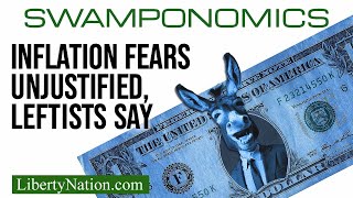 Inflation Fears Unjustified Leftists Say – Swamponomics [upl. by Lleon]