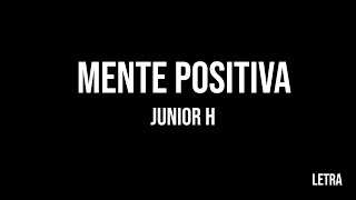 Junior H  MENTE POSITIVA 🤯😎 Letra RMMV [upl. by Biron861]