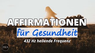 AFFIRMATIONEN FÜR GESUNDHEIT amp Selbstheilung in 432Hz  heilende Frequenz [upl. by Halyk899]