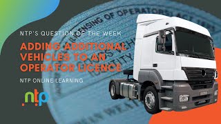 Adding additional vehicles to an operator licence  NTP’S QUESTION OF THE WEEK  EPISODE 1 [upl. by Konstance]