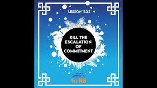 Lesson 1302 Kill The Escalation Of Commitment [upl. by Ace]