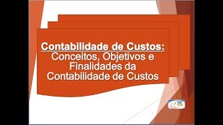 Contabilidade de Custos  Conceitos Objetivos e Finalidades  Exame de Suficiência do CFC [upl. by Eissirc]