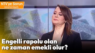 Engelli Raporu Olan Ne Zaman Emekli Olur  NTV ye Sorun Çalışma Hayatı [upl. by Harias]