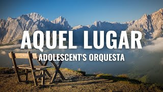 Adolescents Orquesta  Aquel Lugar Letra Oficial  YouTube Music [upl. by Fayina]