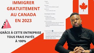 GRÂCE À CETTE ENTREPRISE TU PEUX IMMIGRER GRATUITEMENT AU CANADA 🇨🇦 EN 2023 TOUS FRAIS PAYÉS [upl. by Hakkeber]