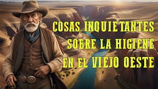 Cosas INQUIETANTES sobre la higiene en el Viejo Oeste [upl. by Enymsaj]