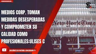 MEDIOS CORPORATIVOS TOMAN MEDIDAS DESESPERADAS Y COMPROMETEN SU CALIDAD COMO PROFESIONALESULISES C [upl. by Manus]