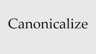 How to Pronounce Canonicalize [upl. by Glenn]