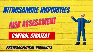 NITROSAMINE IMPURITIES I RISK ASSESSMENT I CONTROL STRATEGY [upl. by Ahto]