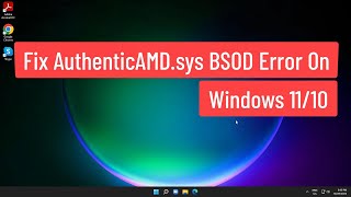 Fix AuthenticAMDsys BSOD Error On Windows 1110 [upl. by Ayotahs]