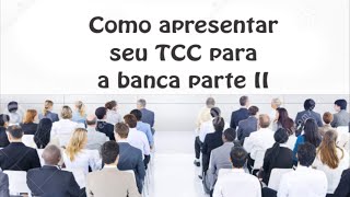 Como apresentar o TCC para a banca parte 2 [upl. by Atal498]