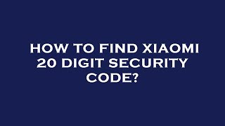 How to find xiaomi 20 digit security code [upl. by Antonin]