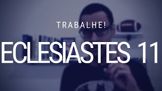 Estudo de Eclesiastes 11  Trabalho e Juízo [upl. by Cale236]