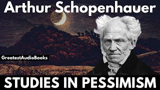 STUDIES IN PESSIMISM by Arthur Schopenhauer  FULL AudioBook  Greatest🌟AudioBooks [upl. by Ladnek]