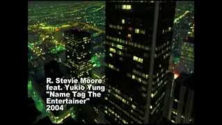 R Stevie Moore  Yukio Yung  Name Tag the Entertainer 2004 HD [upl. by Fiel]