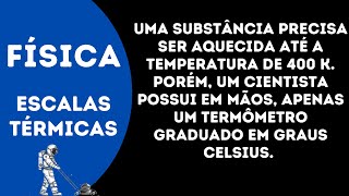 Uma substância precisa ser aquecida até a temperatura de 400 K Porém um cientista possui em mãos [upl. by Enileoj988]