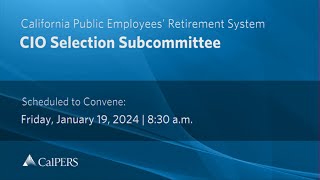 CalPERS CIO Selection Subcommittee  Friday January 19 2024 [upl. by Sivet]