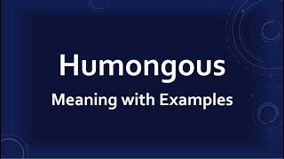 Humongous Meaning with Examples [upl. by Eidnarb]