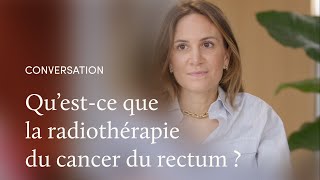 La radiothérapie du cancer du rectum avec le Dr Selz [upl. by Kerrin]