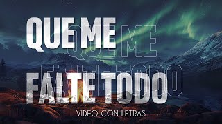 Que Me Falte Todo  Musica Cristiana con letra [upl. by Thamora]