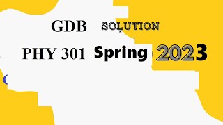 phy 301 GDB solution spring 2023phy301 GDB solution 2023phy 301 GDB 1 solution spring 2023phy301 [upl. by Beghtol]