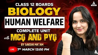 Class 12 Board  Biology Human Welfare Complete UNIT With PYQs By Sakshi Maam [upl. by Carlton709]