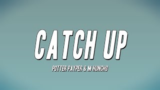 Potter Payper amp M Huncho  Catch Up Lyrics [upl. by Kwapong732]