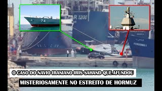 O Caso Do Navio Iraniano IRIS Sahand Que Afundou Misteriosamente No Estreito De Hormuz [upl. by Osbourn]