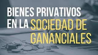 Qué bienes son privativos en la sociedad de gananciales [upl. by Columbyne]