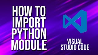 How To Import Python Module Visual Studio Code Tutorial [upl. by Fortunio891]