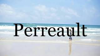 How To Pronounce Perreault🌈🌈🌈🌈🌈🌈Pronunciation Of Perreault [upl. by Ahseram]