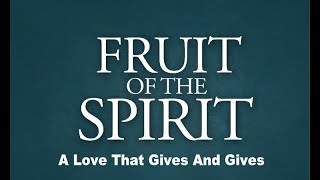 Fruit of the Spirit  A Love That Gives And Gives [upl. by Ttenaj]