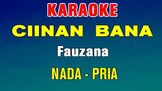 CIINAN BANA  KARAOKE NADA PRIA  FAUZANA [upl. by Ssegrub]