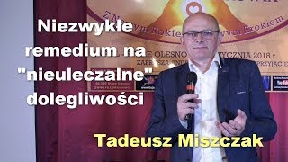 Niezwykłe remedium na quotnieuleczalnequot dolegliwości  Tadeusz Miszczak [upl. by Nuahsal]