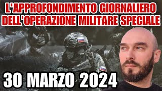 L’approfondimento giornaliero dell’operazione militare speciale 30 marzo 2024 [upl. by Benkley]