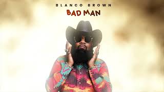 Blanco Brown  Bad Man Official Audio [upl. by Erapsag]