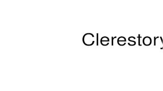 How to pronounce Clerestory [upl. by Megargee]