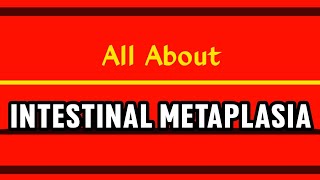 All About Intestinal Metaplasia [upl. by Anuala]