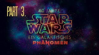 40 Jahre STAR WARS Ein Galaktisches Phanomen Part 3 [upl. by Dorin]