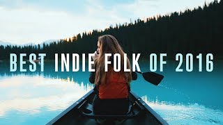 Best Indie Folk of 2016 [upl. by Resarf]