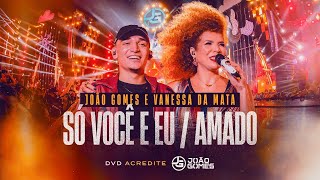 SÓ VOCÊ E EU  AMADO  João Gomes e Vanessa da Mata DVD Acredite  Ao Vivo em Recife [upl. by Dagall599]