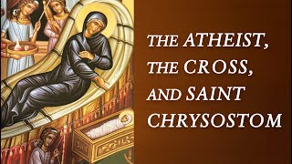 The Atheist The Cross and Saint Chrysostom [upl. by Winifield912]