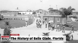 The History of Belle Glade  Palm Beach County  Florida [upl. by Mingche]