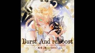 めと（Metomate） Burst Λnd reBoost [upl. by Lednor293]