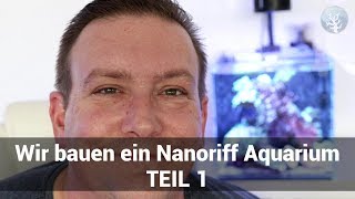 WIR BAUEN EIN NANORIFF AQUARIUM TEIL 1  PROJEKT MEERWASSERAQUARIUM EINRICHTEN [upl. by Nnaesor]