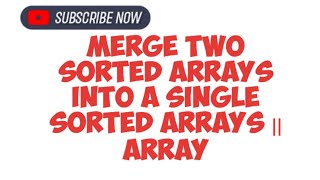 Merge two sorted arrays into a single sorted arrays  Array [upl. by Belden]