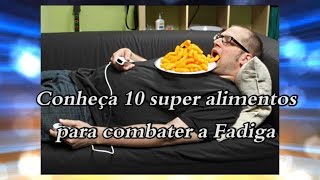 Conheça 10 super alimentos para combater a Fadiga [upl. by Arretnahs]