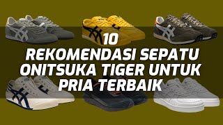 10 REKOMENDASI SEPATU ONITSUKA TIGER UNTUK PRIA TERBAIK [upl. by Bennion]